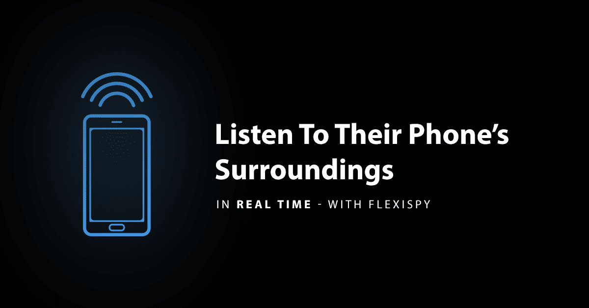 How To Use Spy Call Live Listening – One Of FlexiSPY’s Most Powerful Features