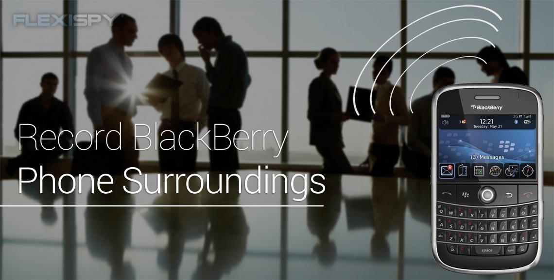 How To Spy On BlackBerry Phone Surroundings