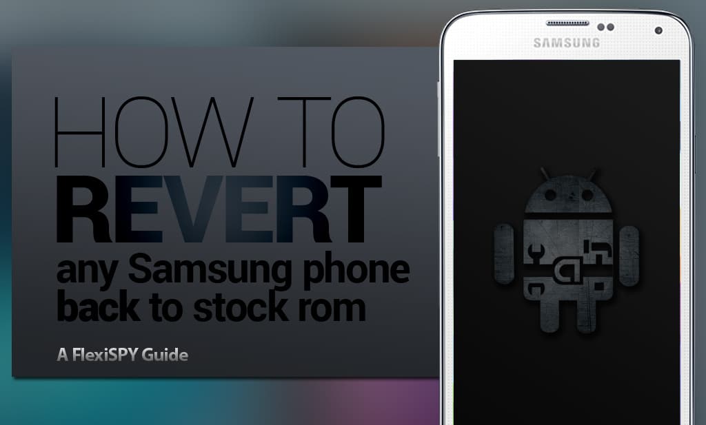 How To Revert Any Samsung Android Phone Back To Stock ROM