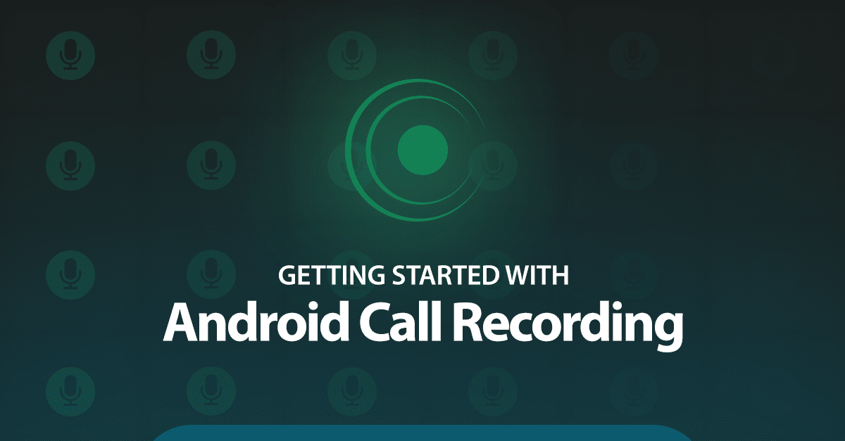 Android Call Recording: How To Get The Best Results