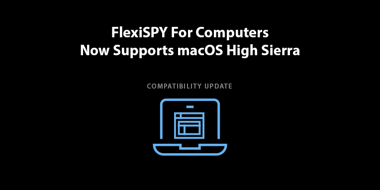 FlexiSPY For Computers Now Supports macOS High Sierra