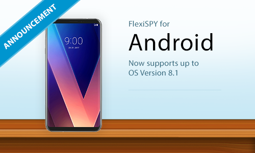 FlexiSPY Now Supports Android OS 8.1
