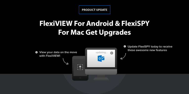 FlexiVIEW For Android & FlexiSPY For Mac Get Upgrades