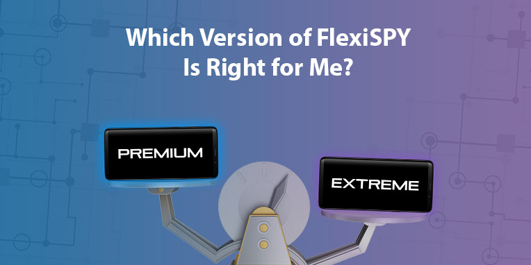 Choosing the Version of FlexiSPY That’s Right for You
